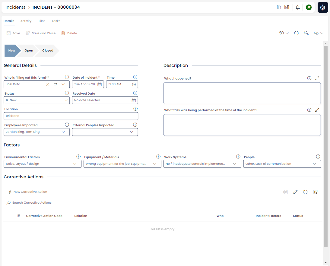 A screenshot of an example incident item in a Rapid site. The title of the incident is &quot;INCIDENT - 000000034&quot; and its layout is a standard Rapid item. The item has a pipeline that progressed from &quot;New&quot; to &quot;Open&quot;, and finally &quot;Closed&quot;. There are three main sections of the item: &quot;General Details&quot;, &quot;Description&quot;, and &quot;Factors&quot;. These sections all contain information collected from the digital incident form (described above). At the bottom of the form is the &quot;Corrective Action&quot; data table, where a user can record items of corrective action that will be linked to the incident. The &quot;Corrective Actions&quot; table has the following headings: &quot;Corrective Action Code&quot;, &quot;Solution&quot;, &quot;Who&quot;, &quot;Incident Factors&quot;, and &quot;Status&quot;.